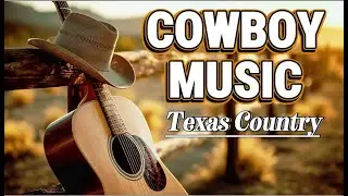 Texas Country Music | Cowboy Music Western | Cowboy Playlist for Study & Work