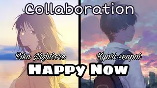 Nightcore - Happy Now (Switching Vocals) Collaboration with Kyari-senpai