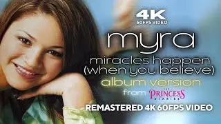 [4K60FPS] Myra - Miracles Happen (When You Believe) [Album Version] [from 'The Princess Diaries']