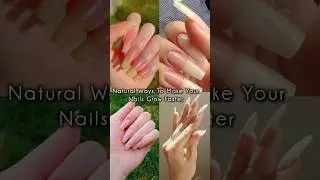Natural  Ways To Make Your Nails Grow Faster #nails #longnails#nailgrowth #shortsfeed #shorts #viral