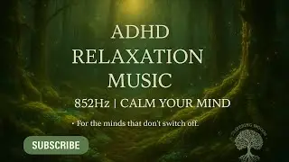 Music for Overstimulated Brains | ADHD-Friendly 852Hz Sound Bath