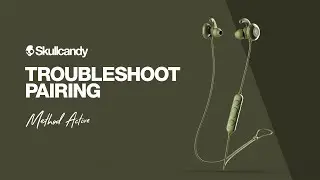 Method Active Wireless Earbuds | Troubleshoot Pairing | Skullcandy