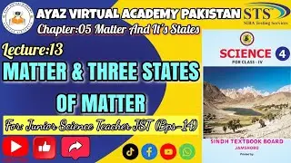 Lecture 13|Matter & Its Three States|Chapter 5 | Science Class 4 | JST (BPS-14)STS Test Preparation 