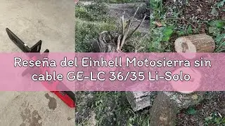Rese&ntilde;a del Einhell Motosierra sin cable GE-LC 36/35 Li-Solo Power X-Change (Li-Ion, 36 V, 33 cm de l