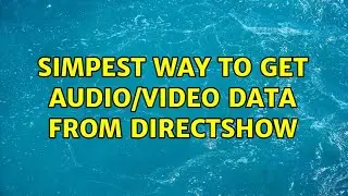 simpest way to get audio/video data from directshow