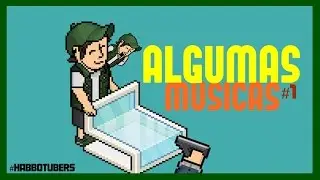 ALGUMAS M&Uacute;SICAS #HabboTubers