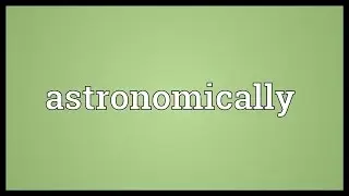 Astronomically Meaning