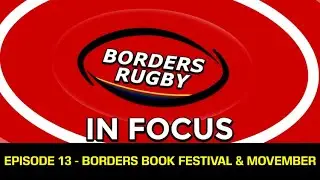 EDITION 13 - BORDERS RUGBY IN FOCUS - MOVEMBER & BORDERS BOOK FESTIVAL - 28.10.21