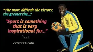 The Most Inspirational Quotes by Pele || The legend of football - Sharing Worth Quotes.