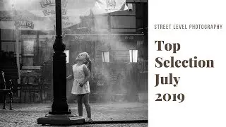 Street Photography: Top Selection - July 2019 -
