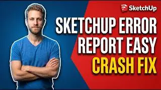 SketchUp Error Report (Easy Crash Fix Guide)