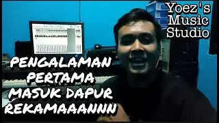 PENGALAMAN PERTAMA MASUK DAPUR REKAMAN DI YOEZ'S STUDIO !!!!