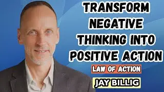 Architect Of Being 114:Transform Negative Thinking Into Positive Action | Law of Action | Jay Billig