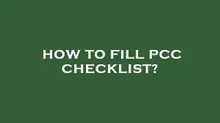 How to fill pcc checklist?