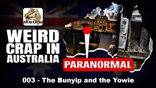 Australian Cryptids: The Bunyip and the Yowie | Weird Crap in Australia Podcast (Ep 003)