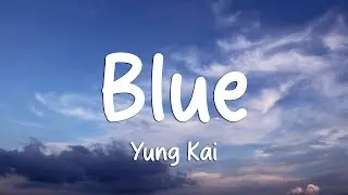 Yung Kai - Blue (Lyrics)