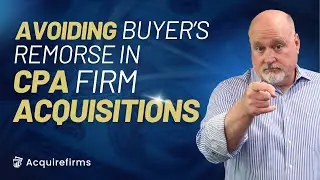Avoiding Buyer&rsquo;s Remorse in CPA Firm Acquisitions