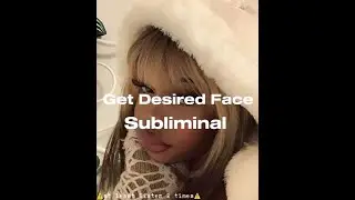 Get Your Desired Face Subliminal (Check Description)