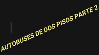 AUTOBUSES DE DOS PISOS PARTE 2