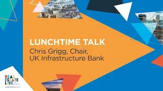 Lunchtime Talk with Chris Grigg, Chair, UK Infrastructure Bank