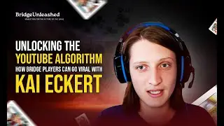 Unlocking the YouTube Algorithm: How Bridge Players Can Go Viral #bridgeunleashed #bridgewithkai