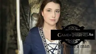 If I were a man (cosplay cover) Game of Thrones AU 