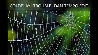 Trouble   Coldplay   Dan Tempo Edit