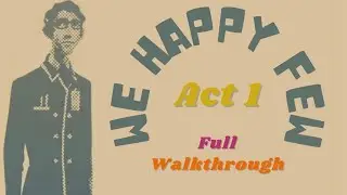 We Happy Few - Act 1, Arthur FULL PLAYTHROUGH 1080p