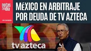 Gobierno federal: Se demostrar&aacute; que la deuda de TV Azteca no es del Estado mexicano