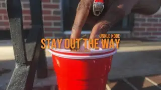 Stay Out The Way- Unkle Kobe
