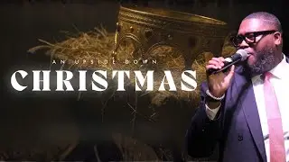 An Upside Down: Christmas | Pastor Kendall McDowell | 12.14.25