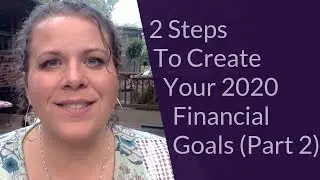 2 Steps To Create Your 2020 Financial Goals! (Part 2)