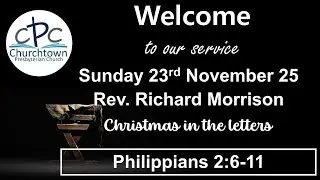 Churchtown Presbyterian Church   Sunday 23rd November 25   Rev  Richard Morrison