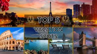Top 5 Vacation Spots in the World - Tourist Friendly