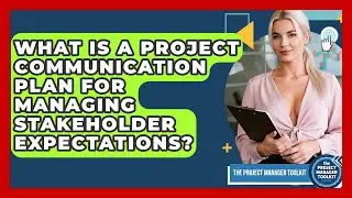 What Is A Project Communication Plan For Managing Stakeholder Expectations?