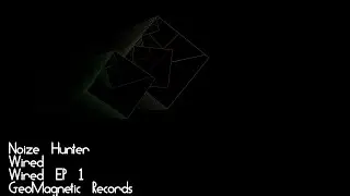 Noize Hunter, Wired, Wired EP #01, GeoMagnetic Records