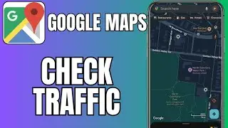 How To Check Real Time Traffic on Google Maps