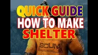 SCUM | PC | QUICK GUIDE/TUTORIAL | HOW TO MAKE SHELTER