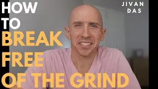 How to Break Free of the Grind