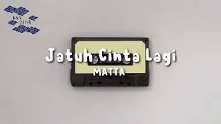 MATTA - Jatuh Cinta Lagi (Lirik Video)