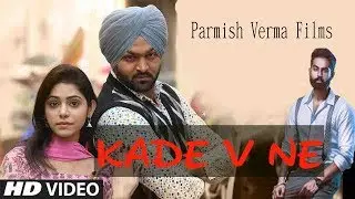 Kade V Ni - Official Video - Parmish Verma - Desi Routz - New Punjabi Songs 2018