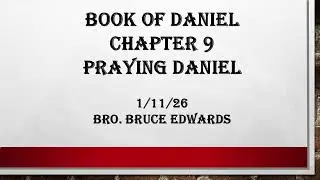 1 11 26 Sunday School- The Book of Daniel: Chapter 9 part 1- Bruce Edwards