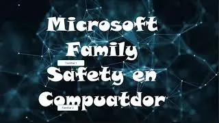 Herramientas de Control Parental - Microsoft Family Safety