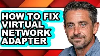 How to Fix Virtual Network Adapter (only Way)