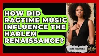 How Did Ragtime Music Influence The Harlem Renaissance? - Black History Files
