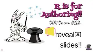 R for Authoring Open Office Hours #112 -- RevealJS Slides!!!