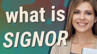 Signor | meaning of Signor