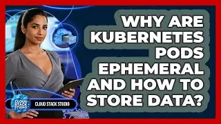 Why Are Kubernetes Pods Ephemeral And How To Store Data? - Cloud Stack Studio