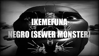 IKEMEFUNA - NEGRO (SEWER MONSTER) | перевод | rus sub