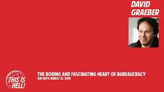 David Graeber: The Boring and Fascinating Heart of Bureaucracy